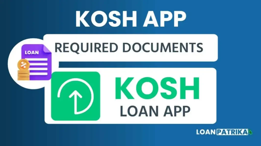 Kosh App Se Loan लेने के लिए ज़रूरी दस्तावेज (Required Documents)