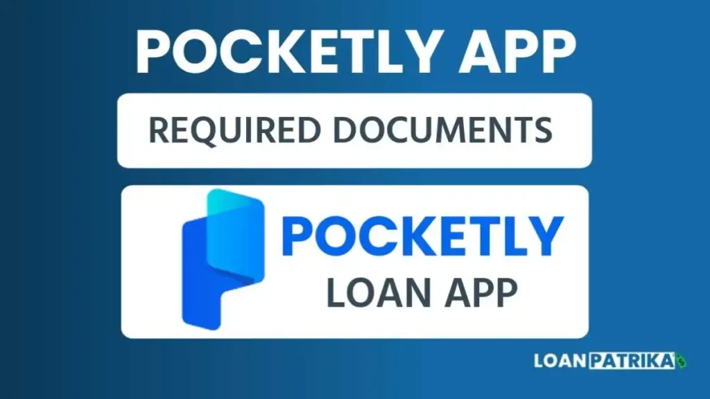 Pocketly App से लोन लेने के लिए जरूरी दस्तावेज (Required Documents)
