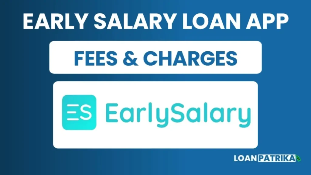 Earlysalary App पर लगने वाले Fees And Charges