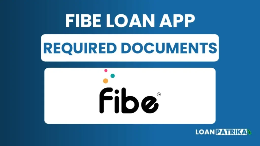 Fibe App से लोन लेने के लिए जरूरी दस्तावेज (Required Documents)