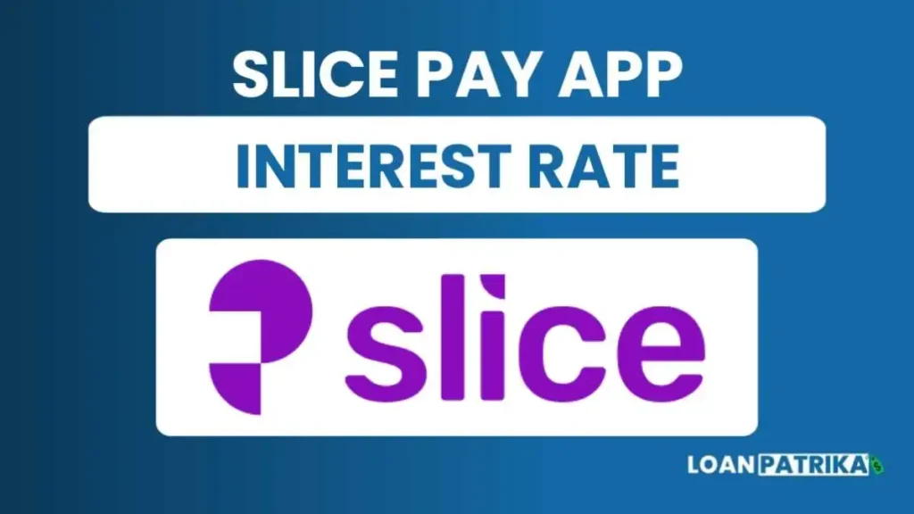 Slice App पर लगने वाला ब्याज दर (Interest Rate)